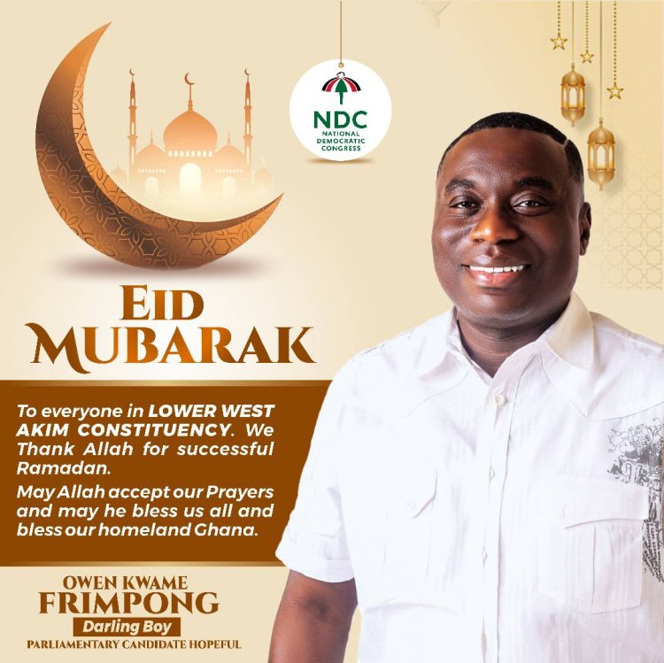 Eid-El-Fitr: Lower West Akim NDC Parliamentary Hopeful,Darling Boy Congratulates Muslim Believers;Calls  For Compassion, Peace and Unity