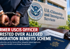 Former Senior USCIS Officer Arrested Over Alleged Scheme to Sell Immigration Benefits
